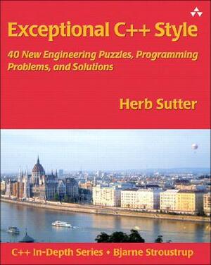 Exceptional C++ Style: 40 New Engineering Puzzles, Programming Problems, and Solutions by Herb Sutter