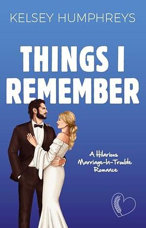 Things I Remember by Kelsey Humphreys, Kelsey Humphreys