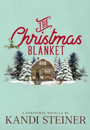 The Christmas Blanket: Special Edition by Kandi Steiner