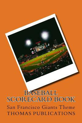 Baseball Scorecard Book: San Francisco Giants Theme by Thomas Publications