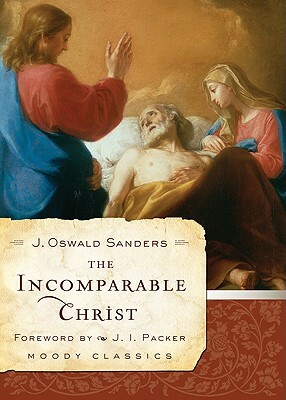 The Incomparable Christ by J. Oswald Sanders