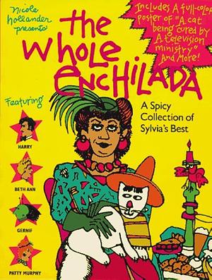 The Whole Enchilada: A Spicy Collection of Sylvia's Best by Nicole Hollander