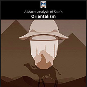 A Macat Analysis of Edward Said's Orientalism by Riley Quinn, Katherine Berrisford