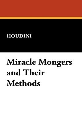 Miracle Mongers and Their Methods by Houdini