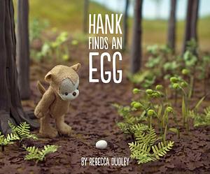 Hank Finds an Egg by Rebecca Dudley