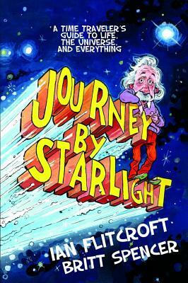 Journey by Starlight: A Time Traveler's Guide to Life, the Universe, and Everything by Ian Flitcroft