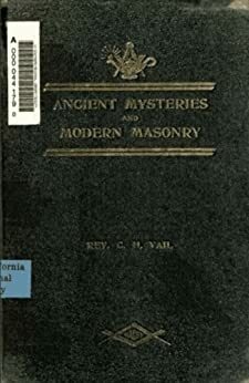 Ancient Mysteries And Modern Masonry by C.H. Vail