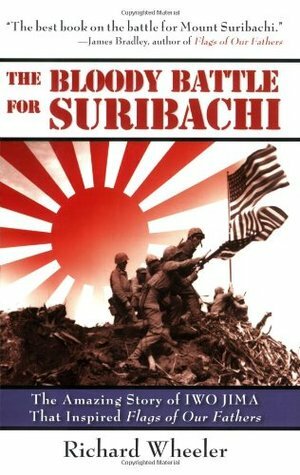 The Bloody Battle of Suribachi: The Amazing Story of Iwo Jima That Inspired Flags of Our Fathers by Richard Wheeler, Robert Lorenz