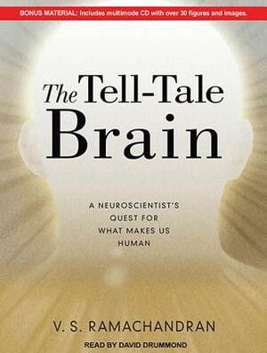 The Tell-Tale Brain: A Neuroscientist's Quest for What Makes Us Human by V.S. Ramachandran