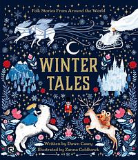 Winter Tales: Stories and Folktales from Around the World by Zanna Goldhawk, Dawn Casey, Dawn Casey