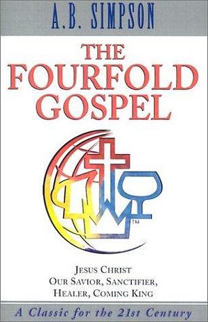 Fourfold Gospel by Benjamin Simpson Albert, A.B. Simpson, A.B. Simpson