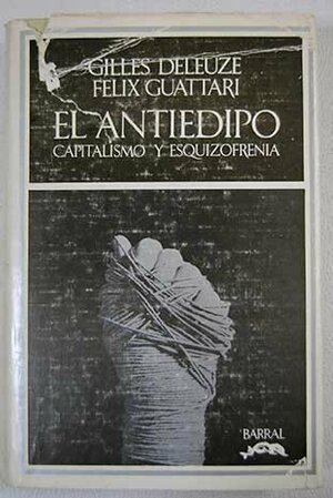 El Antiedipo Capitalismo y esquizofrenia by Gilles Deleuze, Félix Guattari