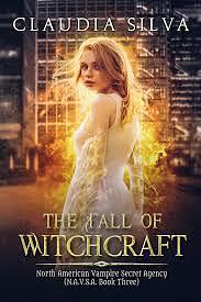 The Fall of Witchcraft by Claudia Silva