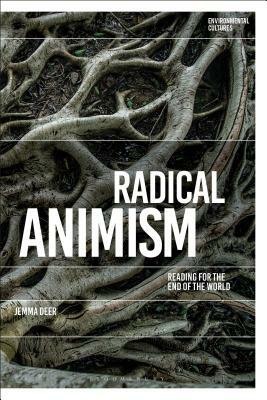 Radical Animism: Reading for the End of the World by Jemma Deer