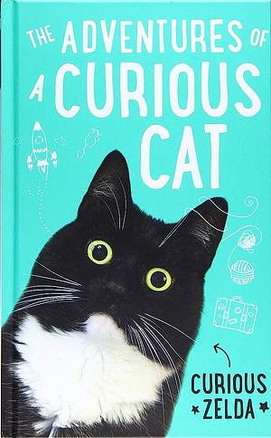 The Adventures of a Curious Cat: Wit and wisdom from Curious Zelda, purrfect for cats and their humans by Curious Zelda