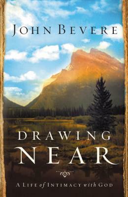 Drawing Near: A Life of Intimacy with God by John Bevere