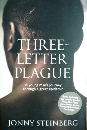 Three-Letter Plague: A Young Man's Journey Through a Great Epidemic by Jonny Steinberg