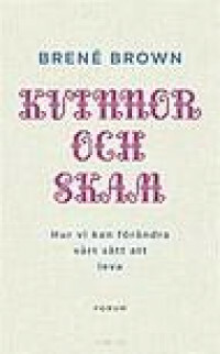 Kvinnor och skam: hur vi kan förändra vårt sätt att leva by Brené Brown