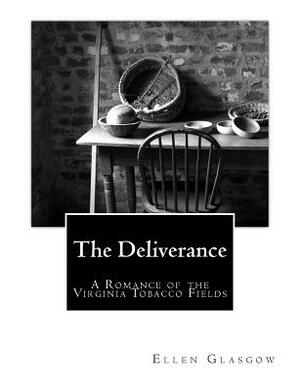The Deliverance: A Romance of the Virginia Tobacco Fields by Ellen Glasgow