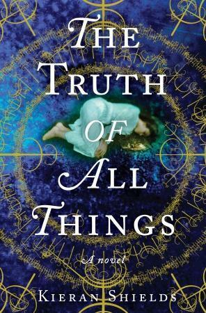 The Truth of All Things by Kieran Shields