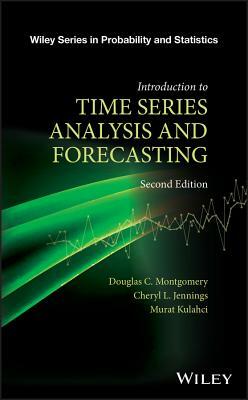 Introduction to Time Series Analysis and Forecasting by Douglas C. Montgomery, Cheryl L. Jennings, Murat Kulahci