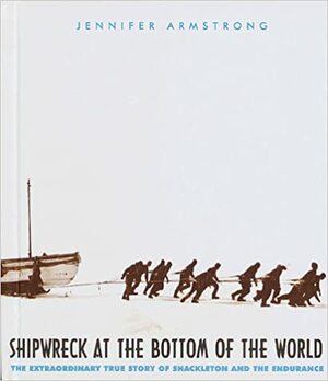 Shipwreck at the Bottom of the World: The Extraordinary True Story of the Shakleton Expedition by Jennifer Armstrong