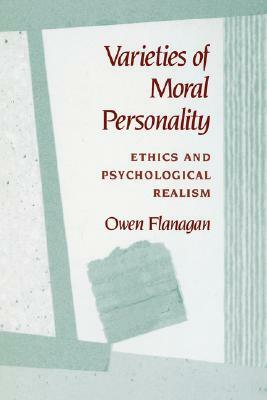 Varieties of Moral Personality: Ethics and Psychological Realism by Owen J. Flanagan