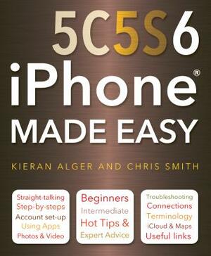 iPhone 5c, 5s and 6 Made Easy by Chris Smith