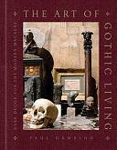 The Art of Gothic Living: Dark Decor for the Modern Macabre by Paul Gambino