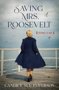 Saving Mrs. Roosevelt by Candice Sue Patterson