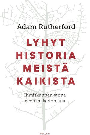 Lyhyt historia meistä kaikista - Ihmiskunnan tarina geenien kertomana by Adam Rutherford