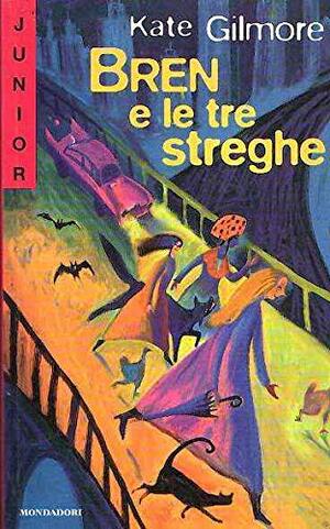 Bren e le tre streghe by Kate Gilmore