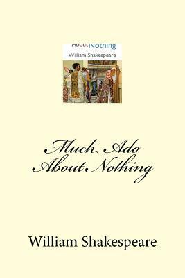 Much Ado About Nothing by William Shakespeare