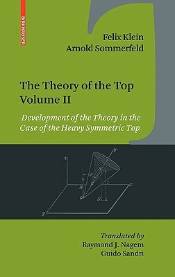 The Theory of the Top. Volume II: Development of the Theory in the Case of the Heavy Symmetric Top by Arnold Sommerfeld, Felix Klein