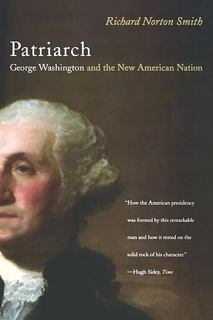 Patriarch: George Washington and the New American Nation by Richard Norton Smith