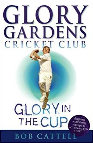 Glory in the Cup: Glory Gardens, #1 by Bob Cattell