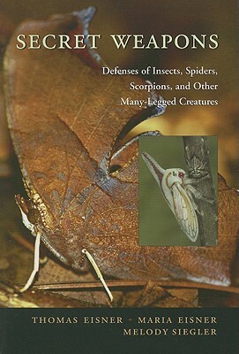 Secret Weapons: Defenses of Insects, Spiders, Scorpions, and Other Many-Legged Creatures by Maria Eisner, Melody Siegler, Thomas Eisner