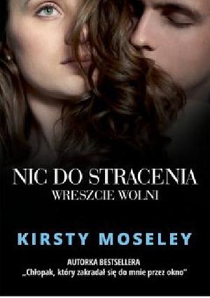 Nic do stracenia. Wreszcie wolni by Kirsty Moseley