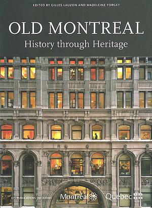 Old Montreal: History Through Heritage by Roland Tremblay, Louise Pothier, Gilles Lauzon, Joanne Burgess, Alan M. Stewart, Jean-Francois Leclerc, Alain Roy, Jacques Des Rochers