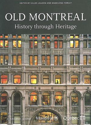 Old Montreal: History Through Heritage by Alan M. Stewart, Alain Roy, Roland Tremblay, Jean-Francois Leclerc, Gilles Lauzon, Louise Pothier, Joanne Burgess, Jacques Des Rochers