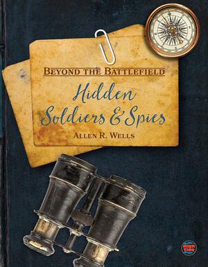 Hidden Soldiers and Spies by Allen R. Wells