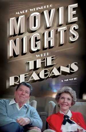 Movie Nights with the Reagans: A Memoir by Mark Weinberg