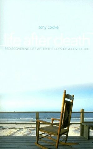 Life After Death: Rediscovering Life After Loss of a Loved One by Tony Cooke