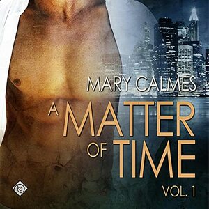 A Matter of Time: Vol. 1 by Mary Calmes
