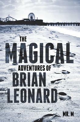 The Magical Adventures of Brian Leonard by M.