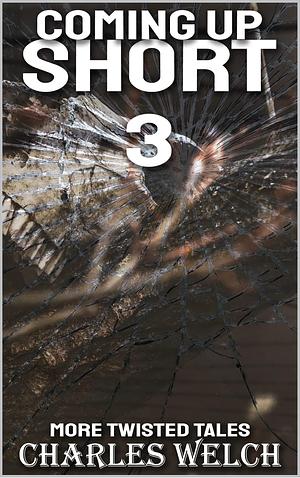 Coming Up Short 3: A Psychological Horror Series by Charles Welch, Charles Welch