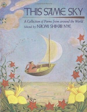 This Same Sky: A Collection of Poems from Around the World by Naomi Shihab Nye