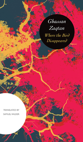 Where the Bird Disappeared by Ghassan Zaqtan, Samuel Wilder