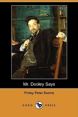 Mr. Dooley Says (Dodo Press) by Finley Peter Dunne
