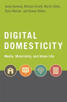 Digital Domesticity by Jenny Kennedy, Michael Arnold, Martin Gibbs